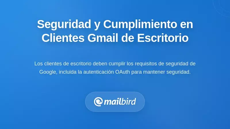 Consideraciones de Seguridad y Cumplimiento para Clientes de Gmail en Escritorio