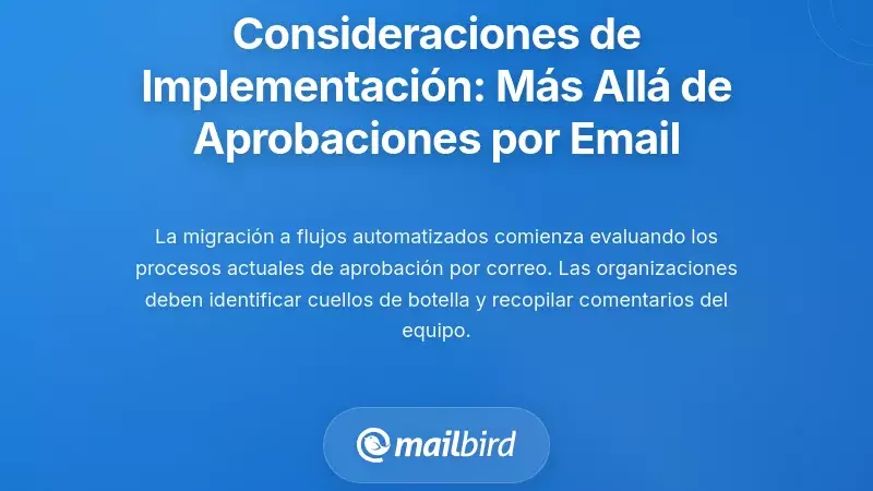 Consideraciones para la Implementaci&oacute;n: Ir M&aacute;s All&aacute; de las Aprobaciones por Correo Electr&oacute;nico