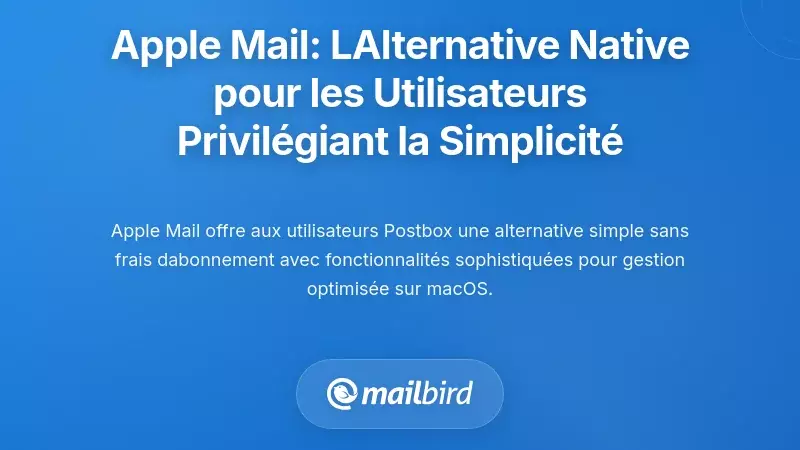 Apple Mail : L'alternative native pour les utilisateurs ax&eacute;s sur la simplicit&eacute;