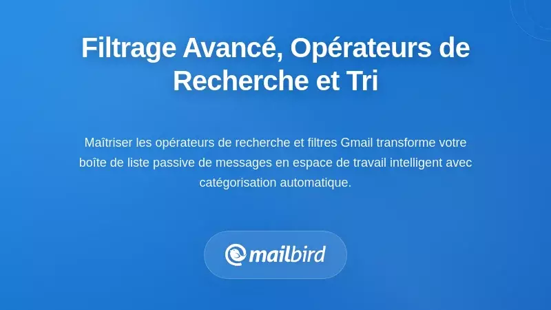 Filtrage avanc&eacute;, op&eacute;rateurs de recherche et tri de contenu