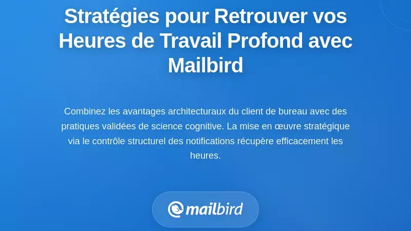 Stratégies pratiques pour récupérer les heures de travail en profondeur avec Mailbird