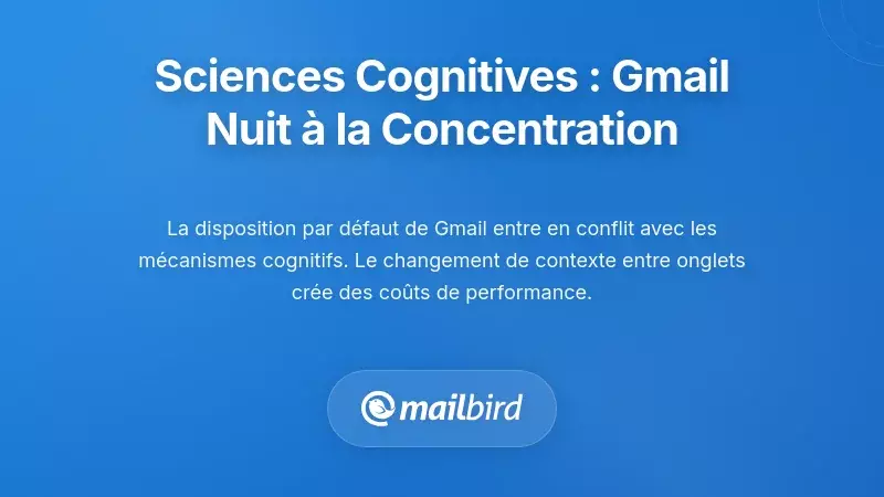 Science cognitive : pourquoi la conception de Gmail nuit &agrave; la concentration