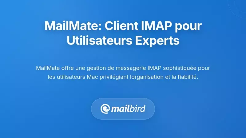 MailMate : Le choix des utilisateurs avertis pour l'excellence IMAP