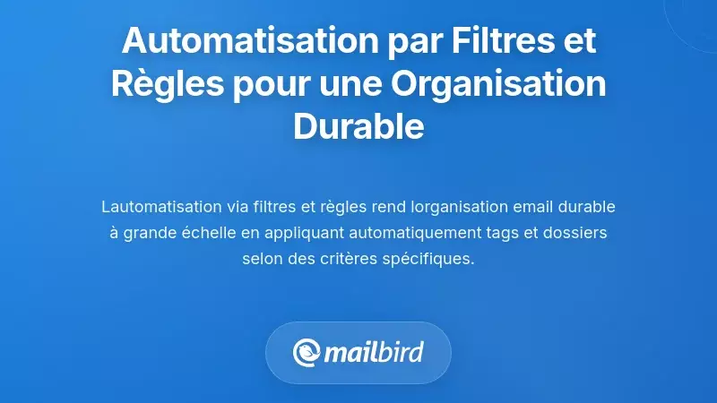 Automatisation gr&acirc;ce aux filtres et r&egrave;gles : rendre l'organisation durable
