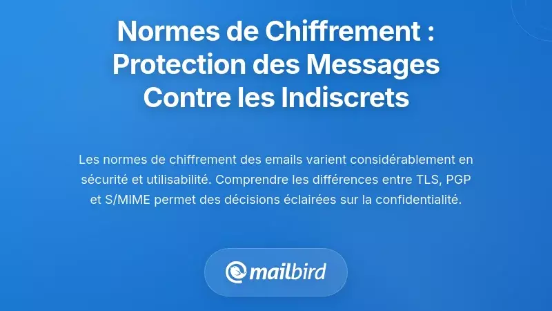 Normes de cryptage : Prot&eacute;ger le contenu des messages des yeux indiscrets