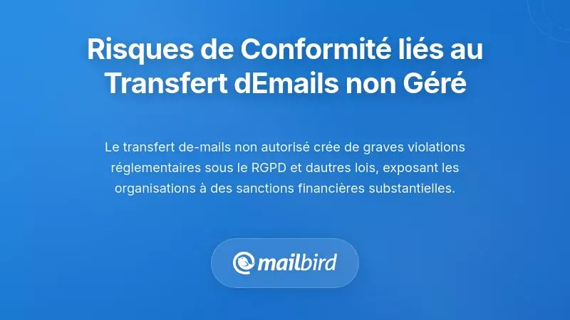 Risques organisationnels et de conformité du transfert d'emails non géré
