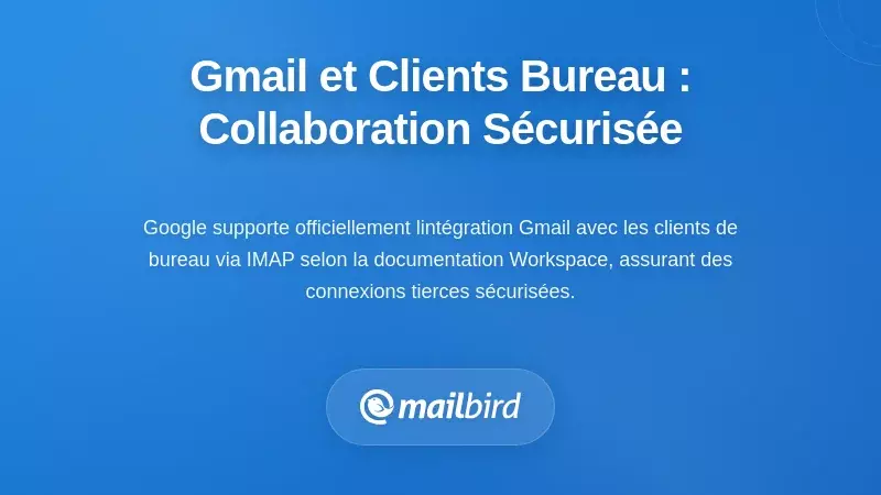 Comment Gmail et les Clients de Bureau Fonctionnent Ensemble en Toute Sécurité