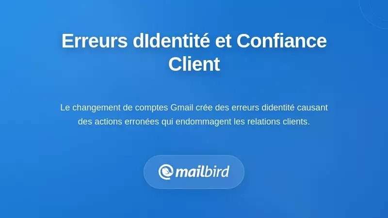 Erreur de changement de compte Gmail provoquant une confusion d’identité et des problèmes potentiels de confiance des clients