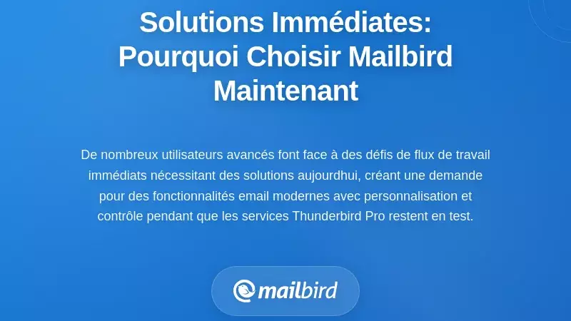 Solutions Imm&eacute;diates : Pourquoi les Utilisateurs Avanc&eacute;s Choisissent Mailbird Maintenant