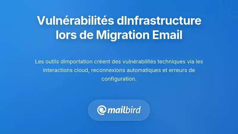 Vulnérabilités de l'infrastructure technique dans la migration d'emails