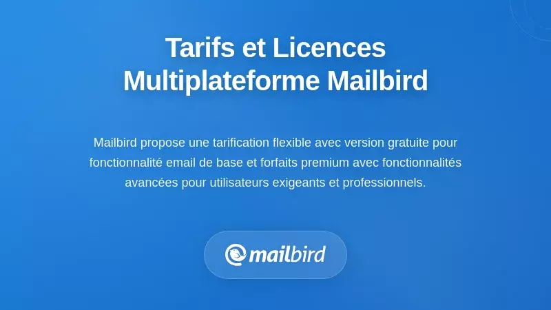 Plans tarifaires de Mailbird et options de licence multiplateforme pour la gestion des emails sur Mac