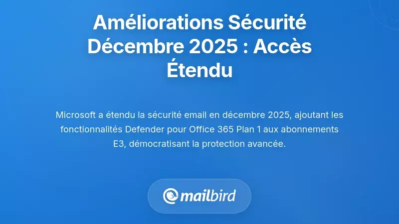 Am&eacute;liorations de s&eacute;curit&eacute; de d&eacute;cembre 2025 : Acc&egrave;s &eacute;largi &agrave; la protection