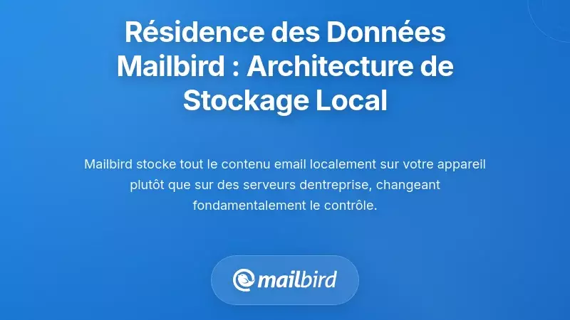 Comment Mailbird G&egrave;re la R&eacute;sidence des Donn&eacute;es : Architecture de Stockage Local