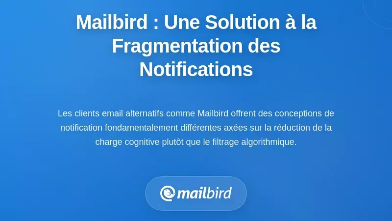 Une approche différente : comment Mailbird traite la fragmentation des notifications