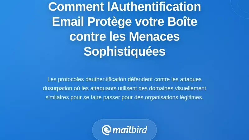 Comment l&rsquo;authentification des e-mails prot&egrave;ge votre bo&icirc;te de r&eacute;ception contre les menaces sophistiqu&eacute;es