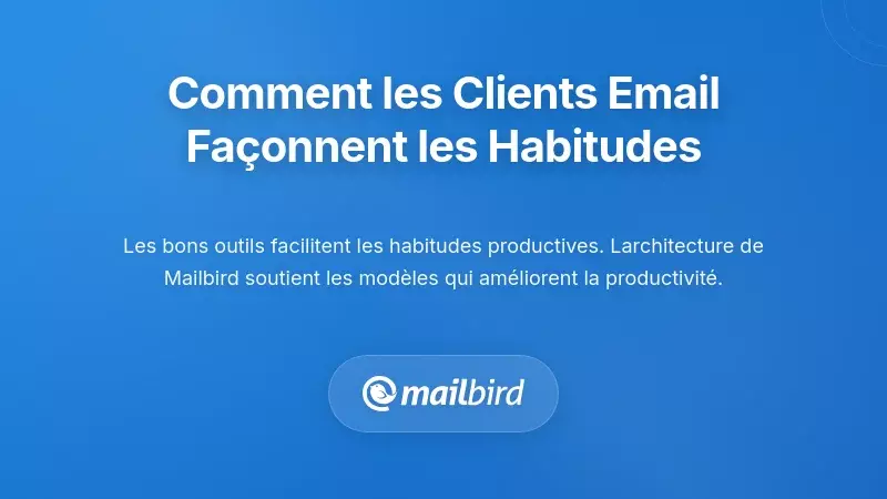 Interface du client de messagerie affichant des fonctionnalit&eacute;s ax&eacute;es sur la productivit&eacute; pour une meilleure gestion des habitudes