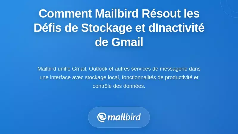 Comment Mailbird r&eacute;pond aux d&eacute;fis li&eacute;s au stockage et &agrave; l'inactivit&eacute; de Gmail