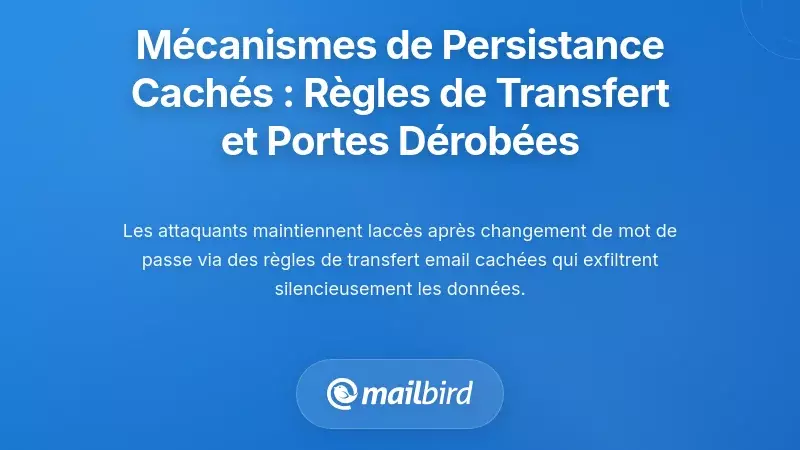 Mécanismes de persistance cachés : Règles de transfert d'email et portes dérobées de récupération
