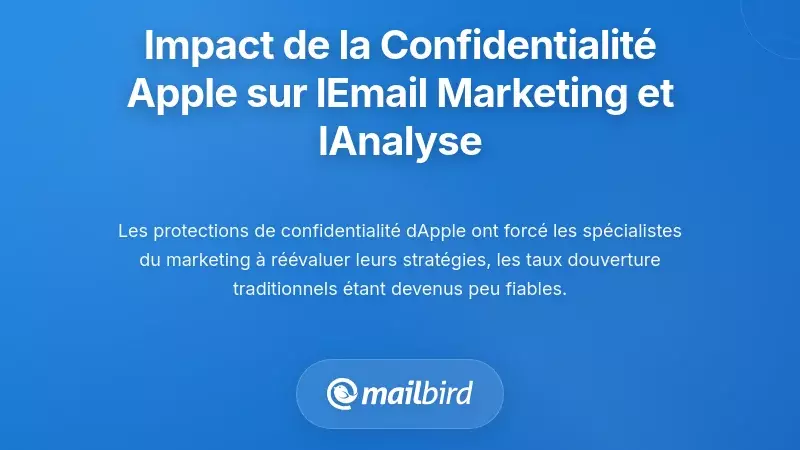 Comment l&rsquo;Extension de la Confidentialit&eacute; d&rsquo;Apple Affecte le Marketing par Email et l&rsquo;Analyse