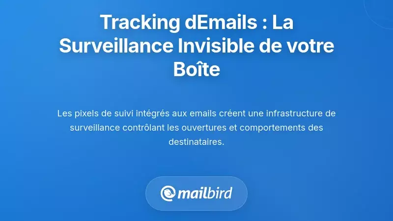 Technologies de Suivi des Emails : La Surveillance Invisible dans Votre Bo&icirc;te de R&eacute;ception
