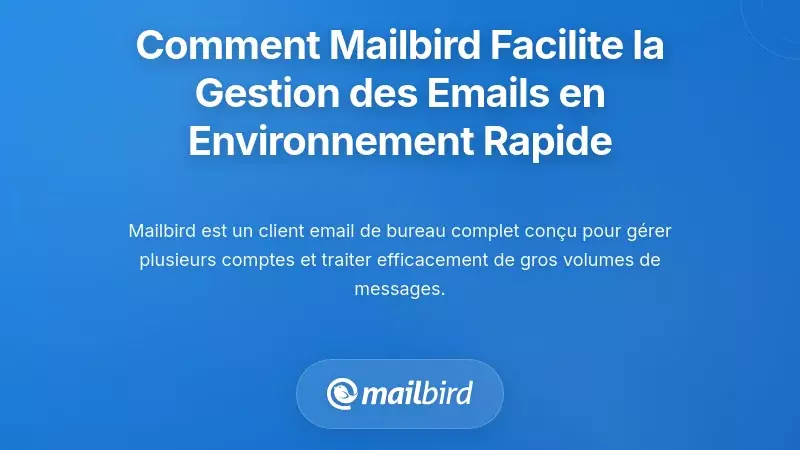 Comment Mailbird R&eacute;pond aux D&eacute;fis Principaux de la Tri des Emails dans des R&ocirc;les &agrave; Rythme Acc&eacute;l&eacute;r&eacute;