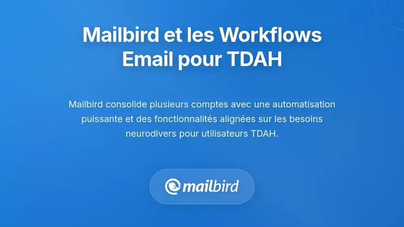 Comment Mailbird prend en charge les flux de travail adaptés au TDAH