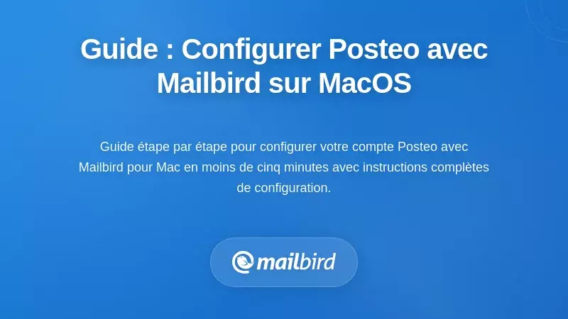 Guide &eacute;tape par &eacute;tape : Configuration de Posteo avec Mailbird sur MacOS