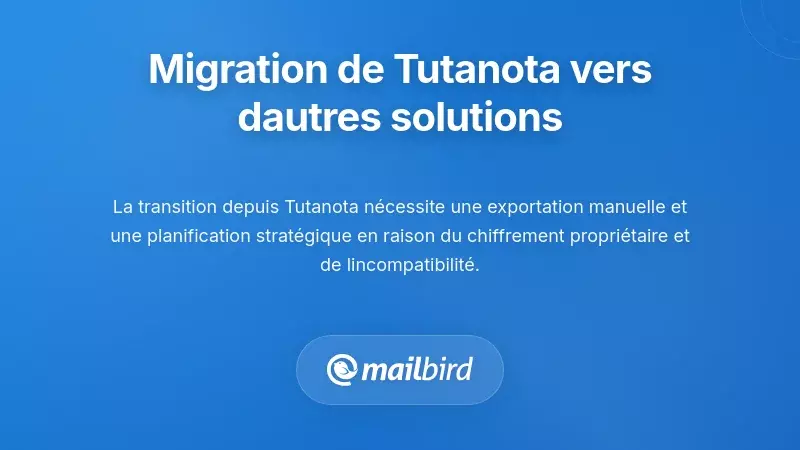 Consid&eacute;rations sur la migration : Passer de Tutanota &agrave; des solutions alternatives