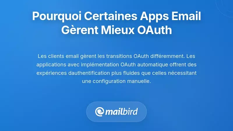 Pourquoi certaines applications de messagerie g&egrave;rent mieux l'OAuth que d'autres