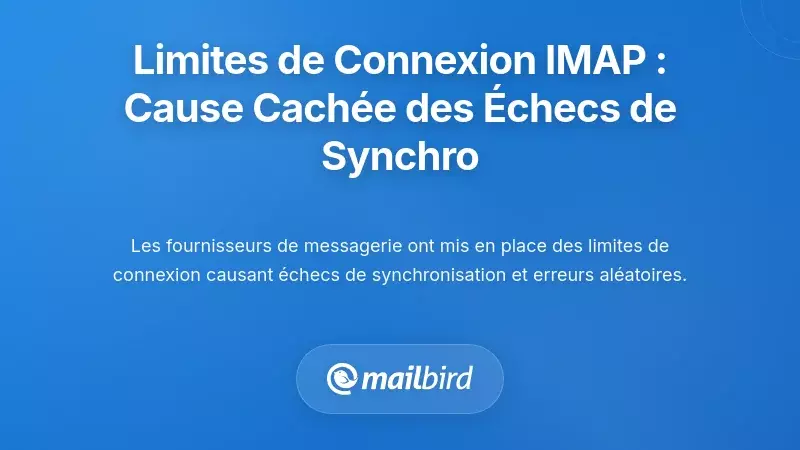 Limites de connexion IMAP : la cause cachée des échecs de synchronisation des e-mails