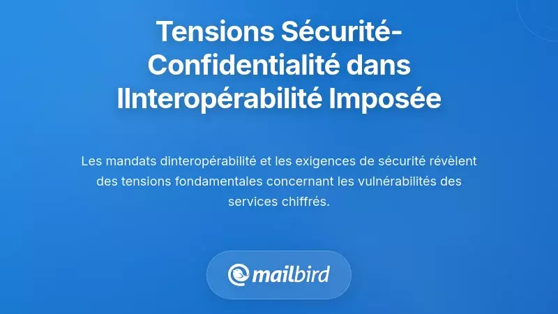 Tensions entre la confidentialité et la sécurité dans l'interopérabilité obligatoire