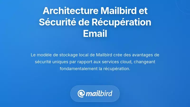 Comment l'architecture de Mailbird affecte la s&eacute;curit&eacute; de la r&eacute;cup&eacute;ration d'email