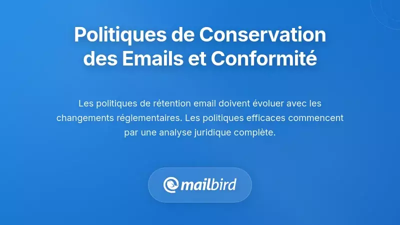 Politiques de conservation des e-mails et considérations de conformité