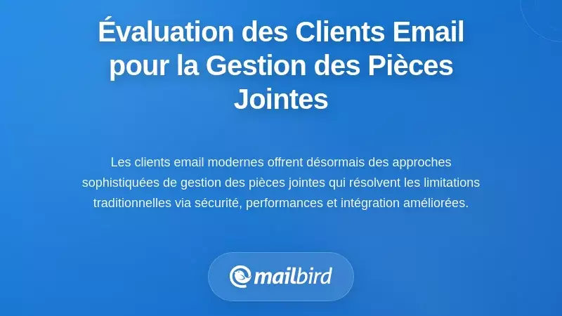 &Eacute;valuation des clients de messagerie pour l'excellence dans la gestion des pi&egrave;ces jointes
