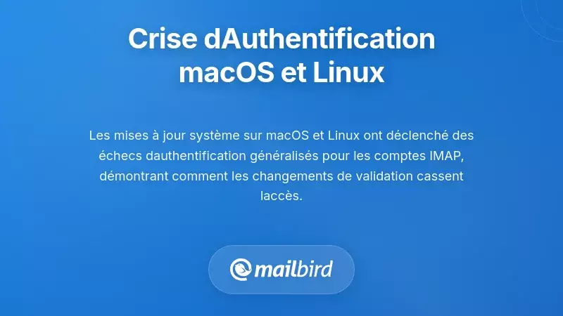 Crise d'authentification sous macOS et Linux : pannes sp&eacute;cifiques &agrave; la plateforme