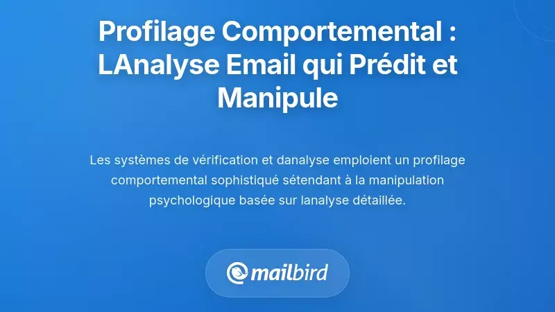 Profilage comportemental : Comment l&rsquo;analyse des e-mails pr&eacute;dit et manipule