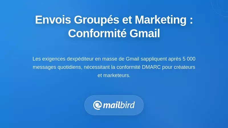 Envoi en masse et flux de travail marketing : respecter les exigences de conformit&eacute; de Gmail
