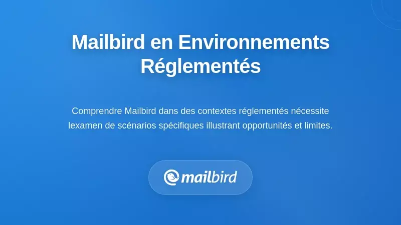 Scénarios Pratiques : Mailbird dans des Environnements Réglementés