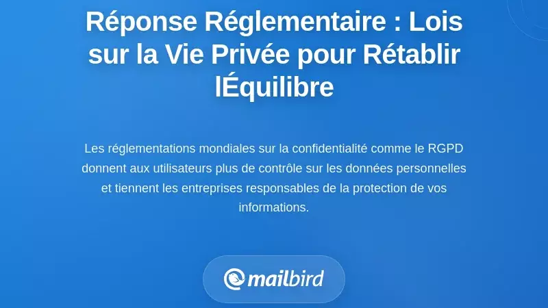 La R&eacute;ponse R&eacute;glementaire : Les Lois sur la Vie Priv&eacute;e Tentent de Restaurer l'&Eacute;quilibre