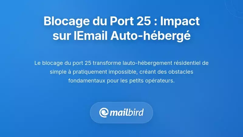 Vérification de la réalité : Comment le blocage du port 25 affecte les e-mails auto-hébergés