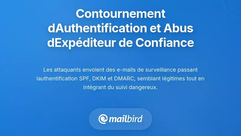 Contournement de l’authentification des e-mails permettant aux messages de surveillance de passer par les systèmes de vérification des expéditeurs de confiance