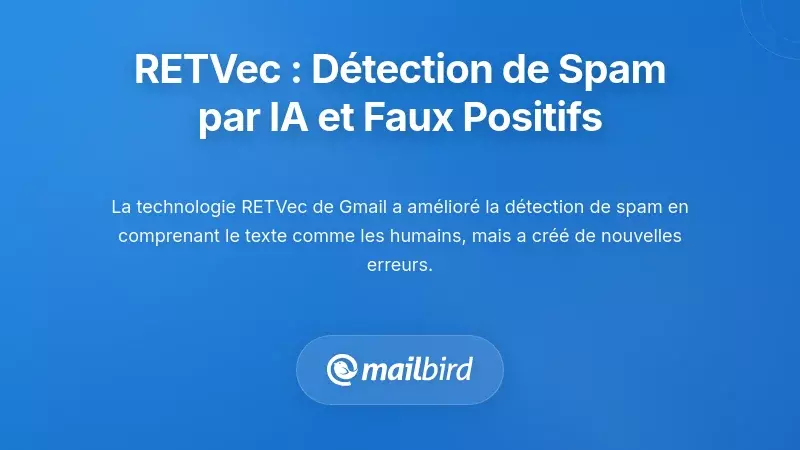 La r&eacute;volution RETVec&nbsp;: d&eacute;tection de spam par IA et sa crise de faux positifs