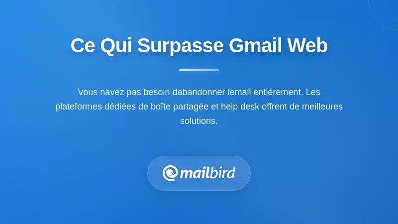 Ce qui fonctionne réellement mieux que l'interface Web de Gmail
