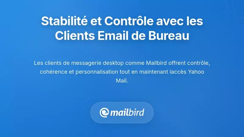 Comment les clients de messagerie de bureau apportent stabilit&eacute; et contr&ocirc;le