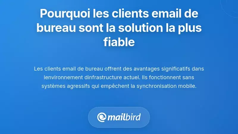 Pourquoi les clients de messagerie de bureau offrent la solution la plus fiable actuellement