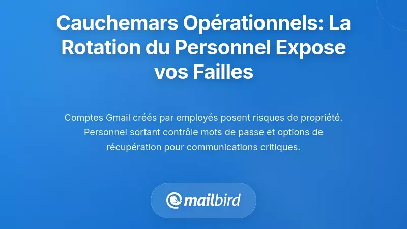 Cauchemars opérationnels : quand le turnover des employés révèle vos vulnérabilités