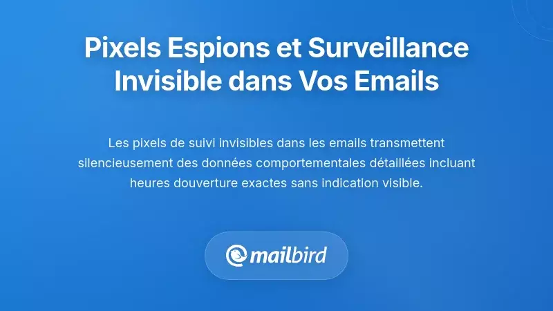 Pixels de suivi et surveillance invisible dans chaque notification par e-mail