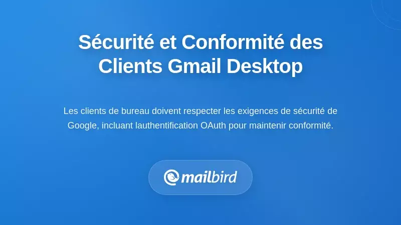 Considérations de sécurité et de conformité pour les clients Gmail de bureau