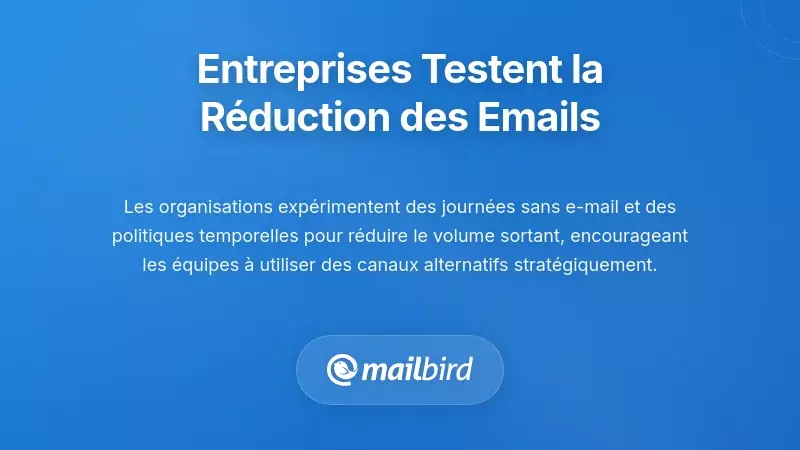 Organisations expérimentant déjà la réduction des emails