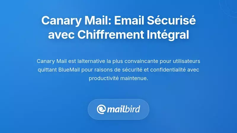 Canary Mail : Email ax&eacute; sur la s&eacute;curit&eacute; avec chiffrement de bout en bout